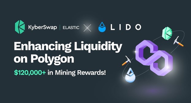 Lido Finance Partners With KyberSwap Elastic to Enhance Liquidity on Polygon With Over $120,000 in Liquidity Mining Rewards – Sponsored Bitcoin News