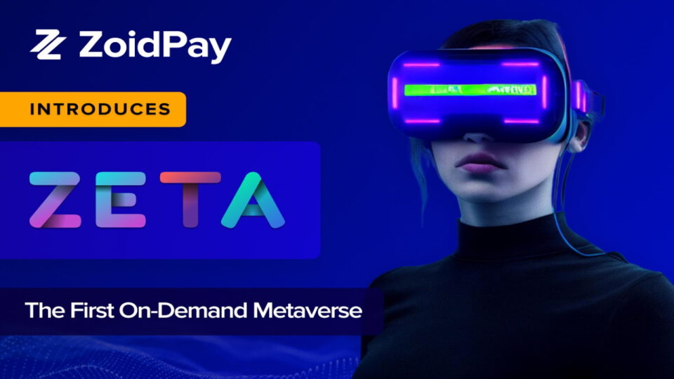 ZoidPay Announces the Launch of ZETA, the First on-Demand Metaverse – Press release Bitcoin News