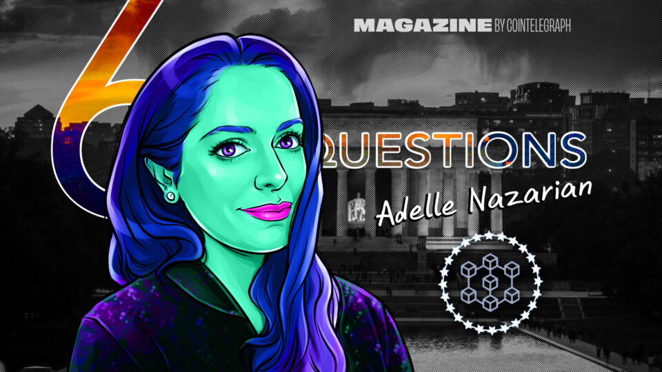6 Questions for Adelle Nazarian on crypto, journalism and the future of Bitcoin
