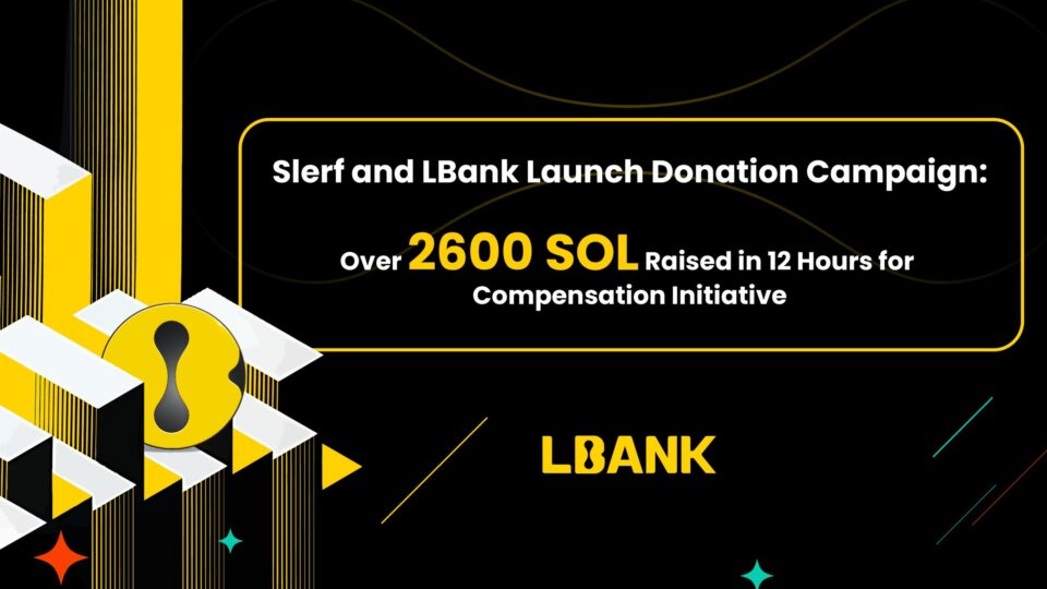 Slerf and LBank Launch Donation Campaign: Over 2600 SOL Raised in 12 Hours for Compensation Initiative